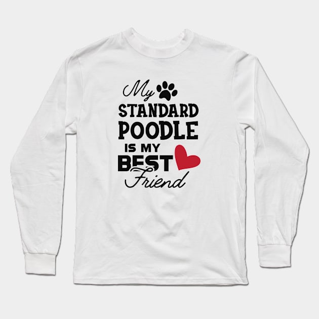 Standard Poodle Dog - My standard poodle is my best friend Long Sleeve T-Shirt by KC Happy Shop